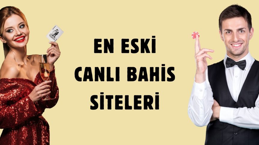En Eski Canlı Bahis Siteleri Deneyiminden Faydalan ve Kazan